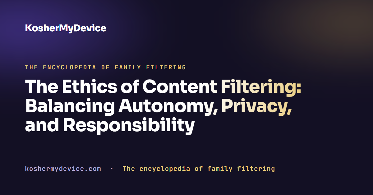 The Ethics of Content Filtering: Balancing Autonomy, Privacy, and Responsibility