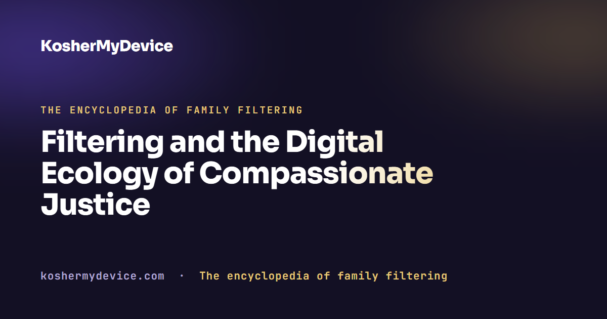 Filtering and the Digital Ecology of Compassionate Justice