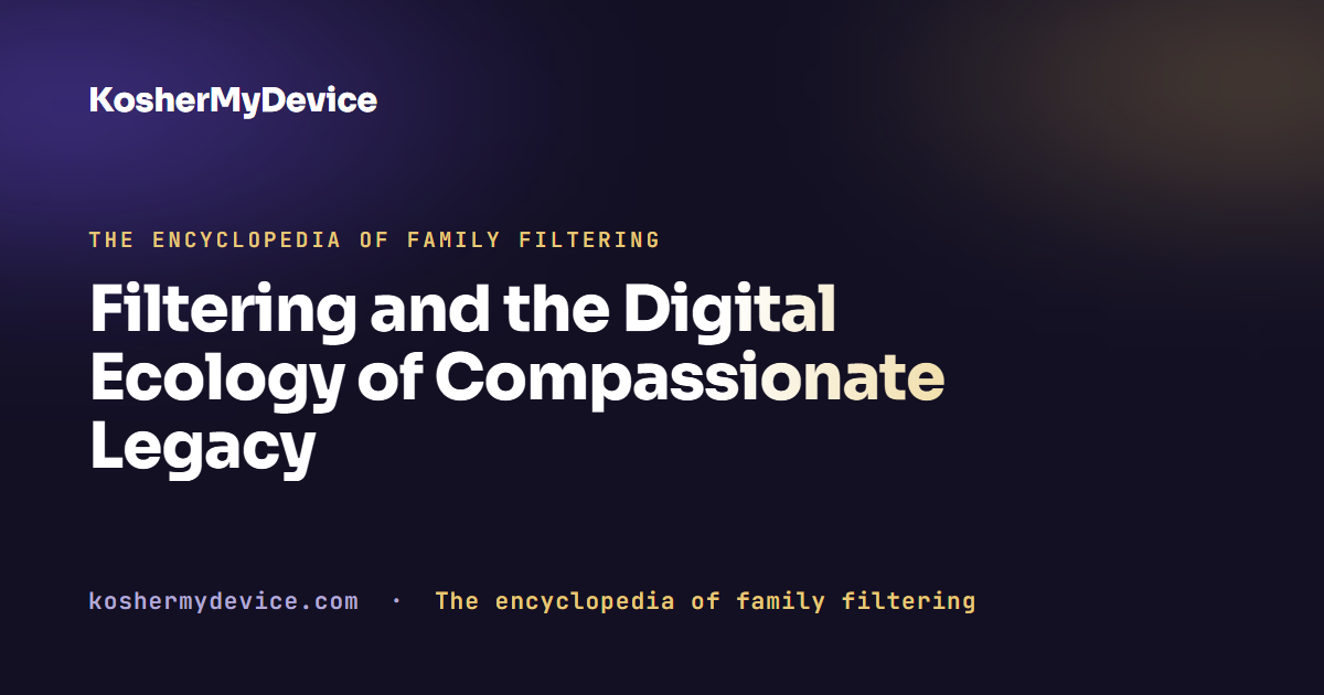 Filtering and the Digital Ecology of Compassionate Legacy