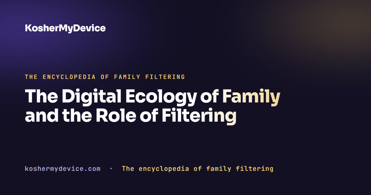 The Digital Ecology of Family and the Role of Filtering