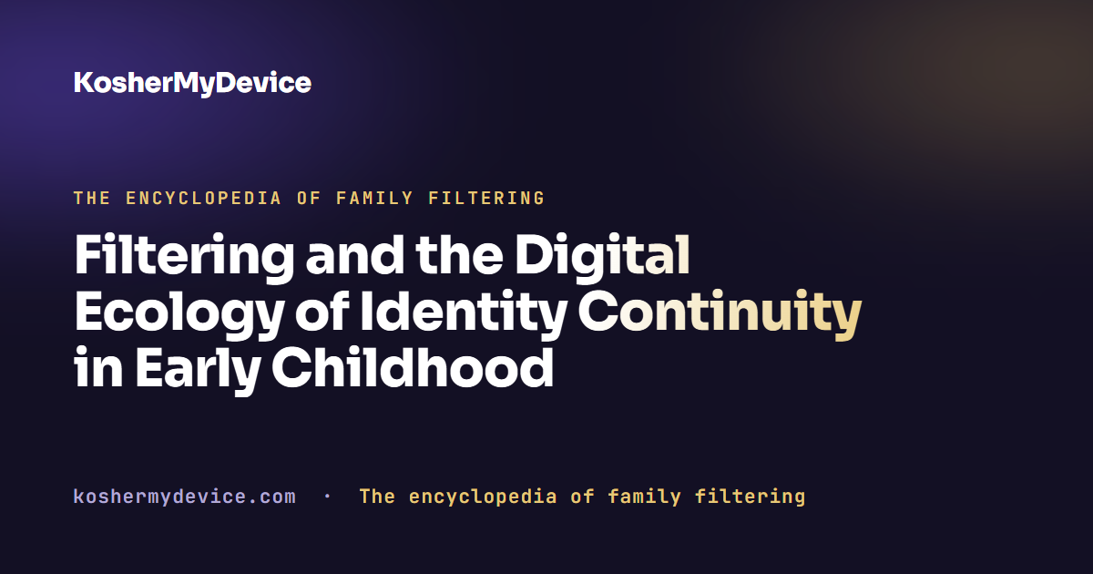 Filtering and the Digital Ecology of Identity Continuity in Early Childhood