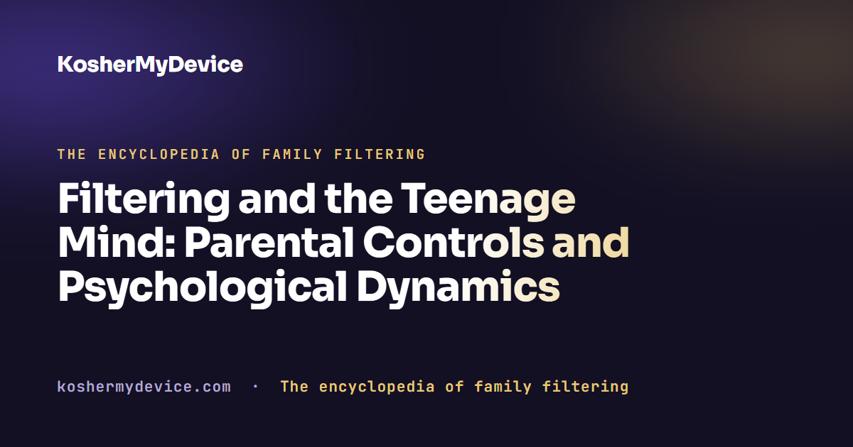 Filtering and the Teenage Mind: Parental Controls and Psychological Dynamics